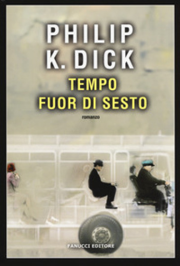 Tempo fuor di sesto - Philip K. Dick