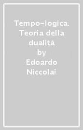 Tempo-logica. Teoria della dualità