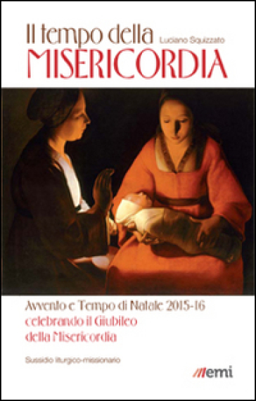 Il Tempo della misericordia. Avvento e Tempo di Natale 2015-16 alla luce dell'Anno Santo della Misericordia - Luciano Squizzato