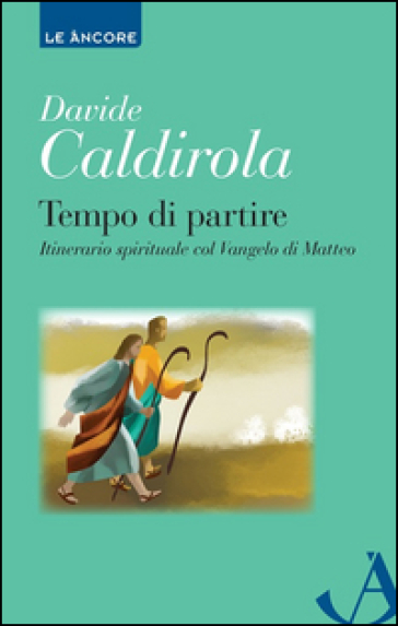 Tempo di partire. Itinerario spirituale col Vangelo di Matteo - Davide Caldirola