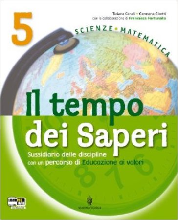 Tempo dei saperi. Sussidiario scientifico. Con espansione online. Per la 5ª classe elementare - Lodovica Magistrali - Tiziana Canali - Germana Girotti