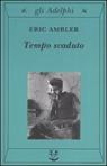 Tempo scaduto - Eric Ambler