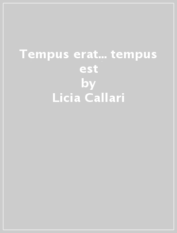 Tempus erat... tempus est - Licia Callari