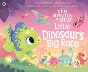 Ten Minutes to Bed: Little Dinosaur s Big Race