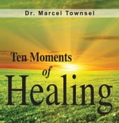 Ten Moments of Healing