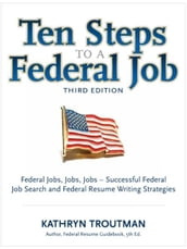 Ten Steps To a Federal Job, 3rd Ed