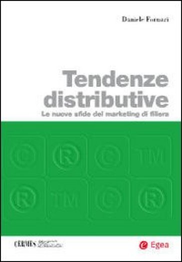 Tendenze distributive. Le nuove sfide del marketing di filiera - Daniele Fornari