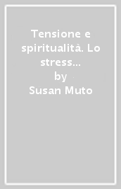 Tensione e spiritualità. Lo stress e la ricerca della felicità. 6.