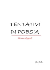 Tentativi di Poesia (di uno sfigato)