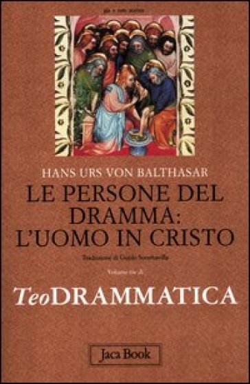 Teodrammatica. 3: Le persone del dramma: l'uomo in Cristo - Hans Urs von Balthasar