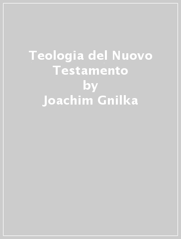 Teologia del Nuovo Testamento - Joachim Gnilka