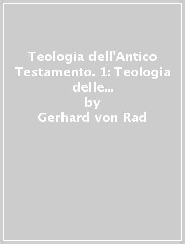 Teologia dell'Antico Testamento. 1: Teologia delle tradizioni storiche d'israele - Gerhard von Rad