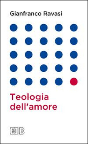 Teologia dell'amore - Gianfranco Ravasi