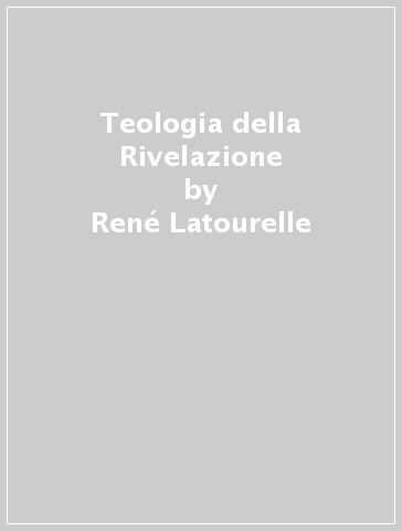 Teologia della Rivelazione - René Latourelle
