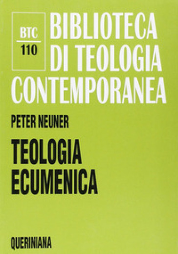 Teologia ecumenica. La ricerca dell'unità tra le Chiese cristiane - Peter Neuner