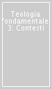 Teologia fondamentale. 3: Contesti