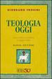 Teologia oggi. Una sintesi completa e aggiornata