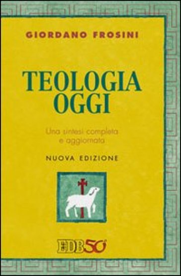 Teologia oggi. Una sintesi completa e aggiornata - Giordano Frosini