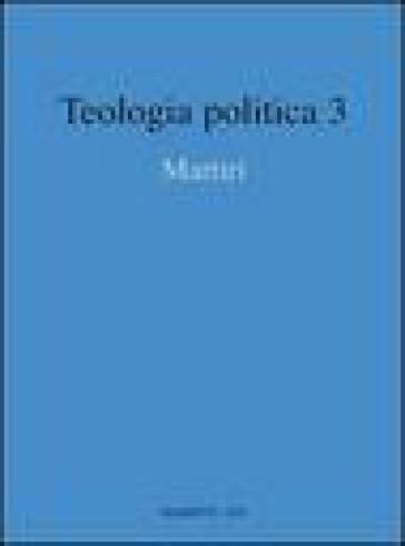 Teologia politica. 3: Martiri