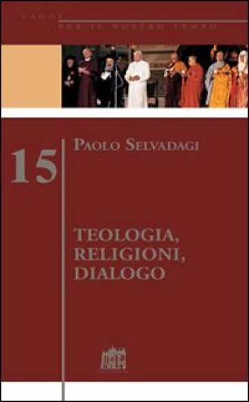 Teologia, religioni, dialogo - Paolo Selvadagi - Paolo Salvadagi