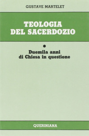 Teologia del sacerdozio. Duemila anni di Chiesa in questione - Gustave Martelet