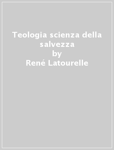 Teologia scienza della salvezza - René Latourelle