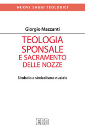 Teologia sponsale e sacramento delle nozze. Simbolo e simbolismo nuziale