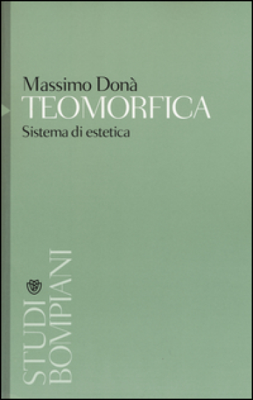 Teomorfica. Sistemi di estetica - Massimo Donà