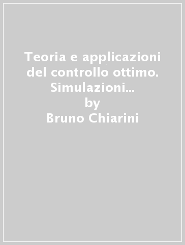 Teoria e applicazioni del controllo ottimo. Simulazioni con un modello econometrico dell'economia italiana - Bruno Chiarini