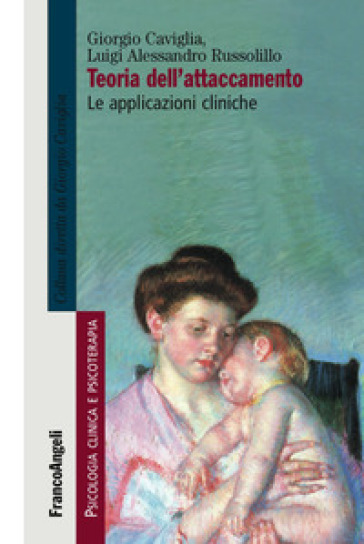 Teoria dell'attaccamento. Le applicazioni cliniche - Giorgio Caviglia - Luigi Alessandro Russolillo