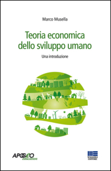 Teoria economica dello sviluppo umano. Una introduzione - Marco Musella