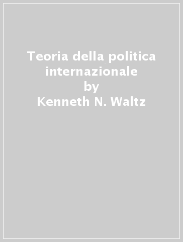 Teoria della politica internazionale - Kenneth N. Waltz