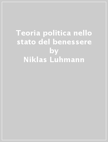 Teoria politica nello stato del benessere - Niklas Luhmann