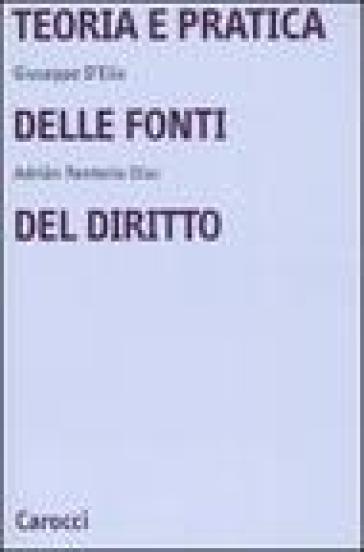 Teoria e pratica delle fonti del diritto - Giuseppe D