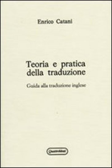 Teoria e pratica della traduzione. Guida alla traduzione inglese - Enrico Catani