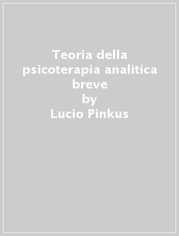 Teoria della psicoterapia analitica breve - Lucio Pinkus
