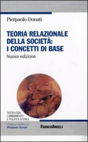 Teoria relazionale della società: i concetti di base - Pierpaolo Donati