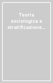 Teoria sociologica e stratificazione sociale