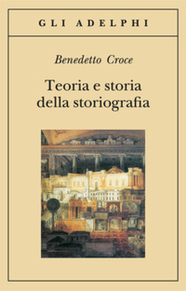Teoria e storia della storiografia - Benedetto Croce