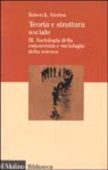 Teoria e struttura sociale. 3.Sociologia della conoscenza e sociologia della scienza - Robert  K. Merton