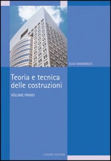 Teoria e tecnica delle costruzioni. 1. - Elio Giangreco