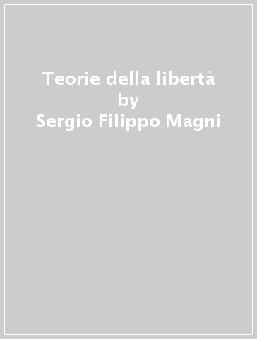 Teorie della libertà - Sergio Filippo Magni