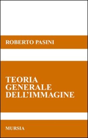 Teorie generale dell'immagine - Roberto Pasini