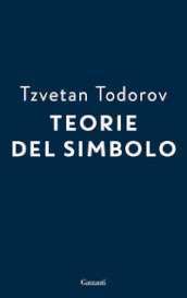 Teorie del simbolo. Retorica, estetica, poetica, ermeneutica: i fatti simbolici nella storia del pensiero occidentale