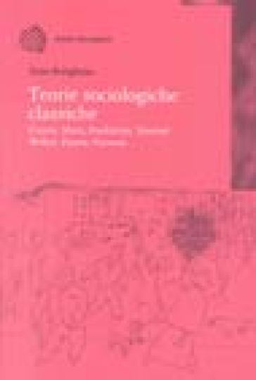 Teorie sociologiche classiche. Comte, Marx, Durkheim, Simmel, Weber, Pareto, Parsons - Enzo Rutigliano