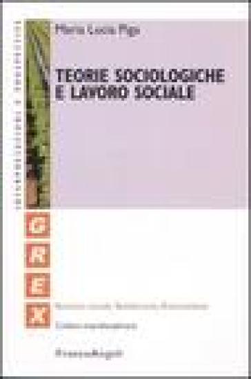 Teorie sociologiche e lavoro sociale - M. Lucia Piga