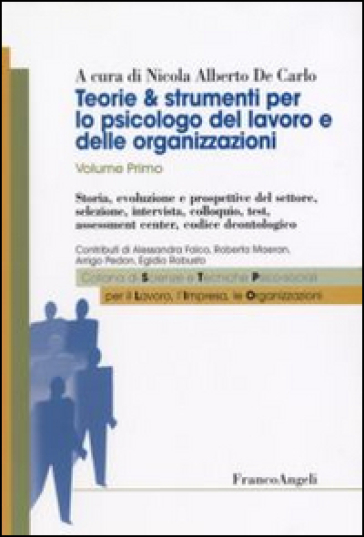 Teorie & strumenti per lo psicologo del lavoro e delle organizzazioni. 1.Storia, evoluzione e prospettive del settore, selezione, intervista, colloquio, test, assessment center, codice deontologico