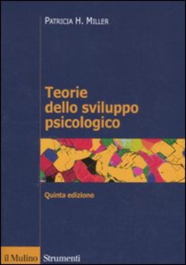 Teorie dello sviluppo psicologico - Patricia H. Miller