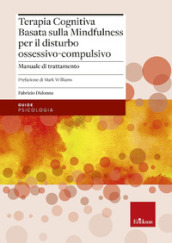 Terapia cognitiva basata sulla mindfulness per il disturbo ossessivo-compulsivo. Manuale di trattamento. Con tracce audio scaricabili