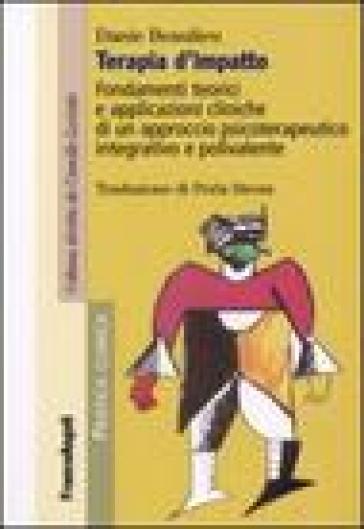 Terapia d'impatto. Fondamenti teorici e applicazioni cliniche di un approccio psicoterapeutico integrativo e polivalente - Danie Beaulieu